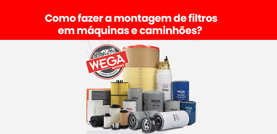 Como fazer a montagem de filtros em máquinas e caminhões? A Wega e explica!